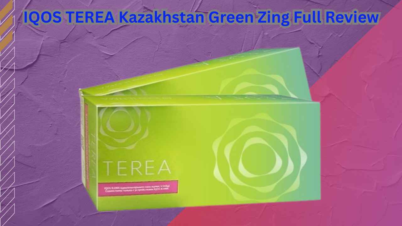 IQOS TEREA Kazakhstan Green Zing Full Review