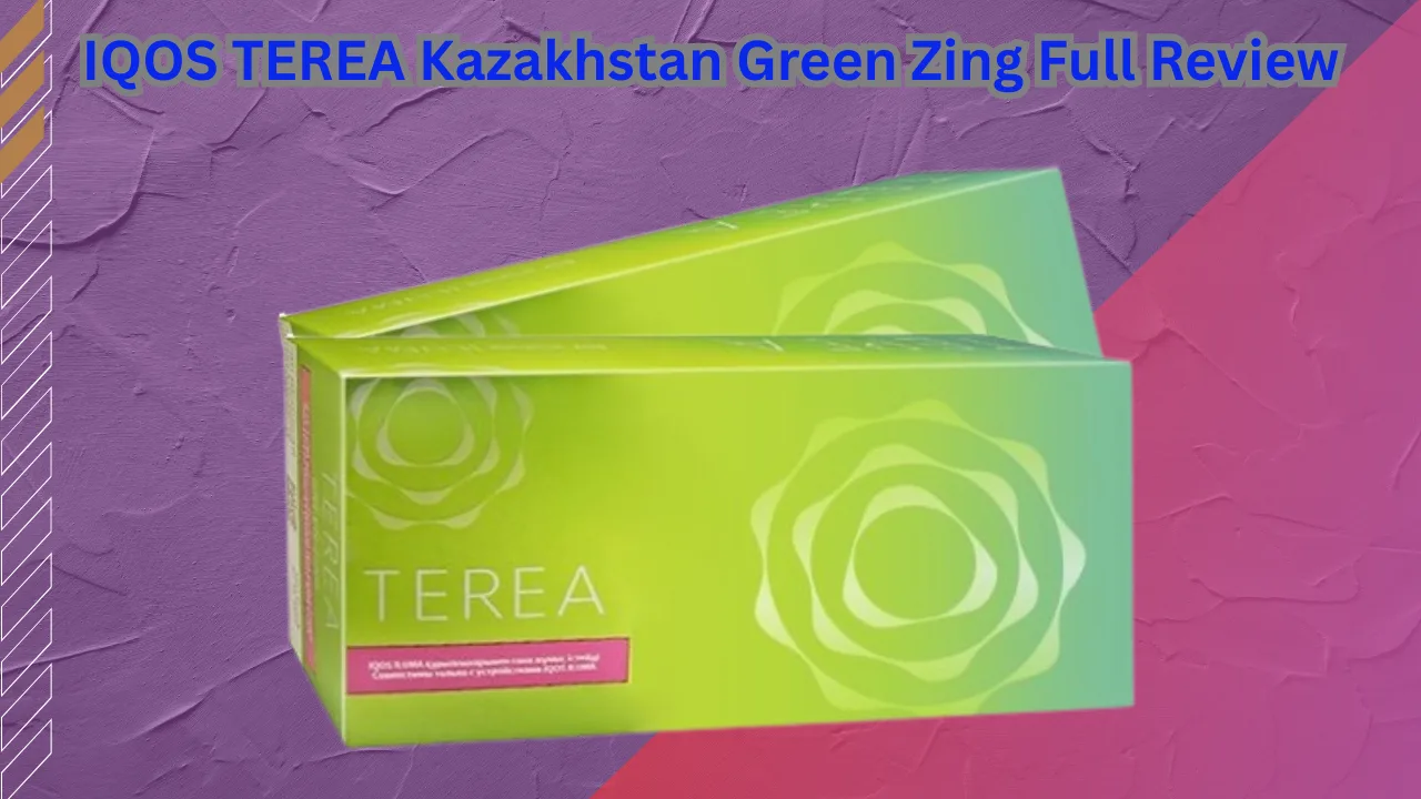 IQOS TEREA Kazakhstan Green Zing Full Review