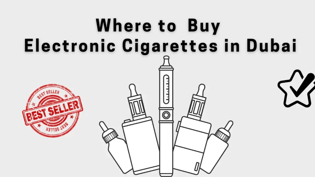 Best Place to Buy Electronic Cigarettes in Dubai Vape Shop UAE