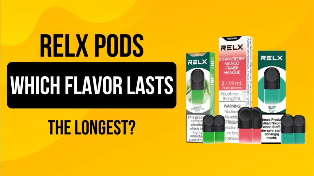 RELX Pods Which Flavor Lasts the Longest