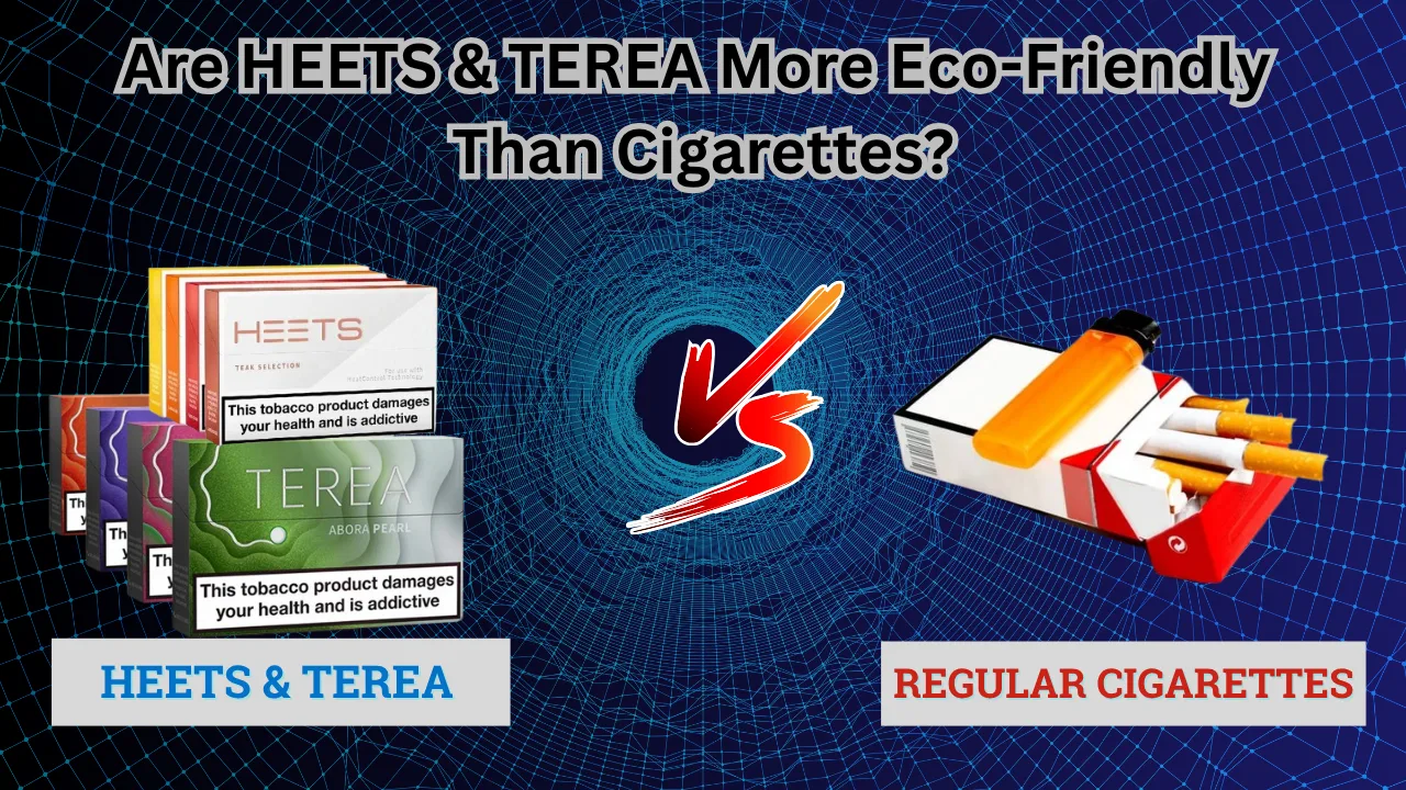Are HEETS & TEREA More Eco-Friendly Than Cigarettes