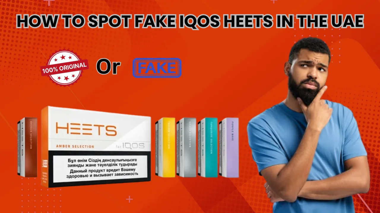 How to Spot Fake IQOS HEETS in the UAE