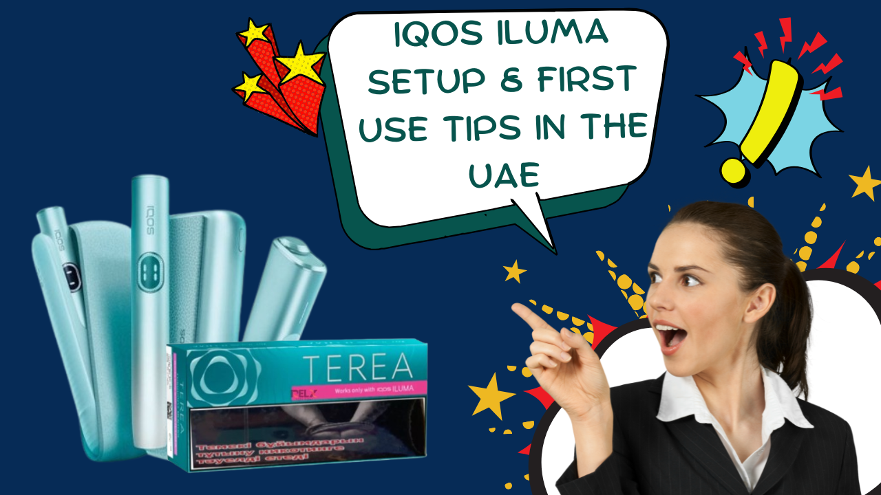 IQOS ILUMA Beginner’s Guide UAE: Setup, First Use Tips & TEREA Flavor Guide