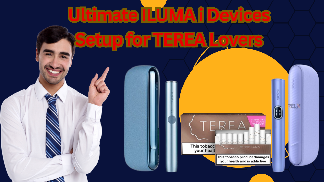 ILUMA i Devices Guide for TEREA Lovers in UAE