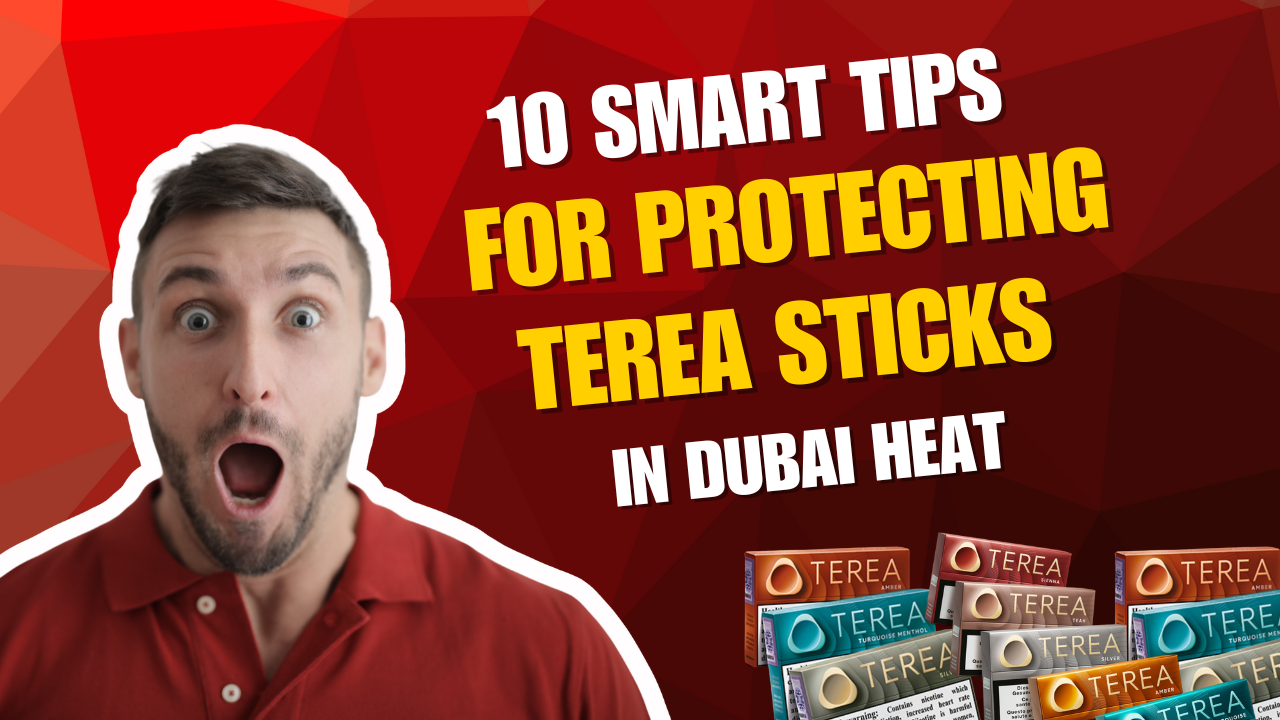 10 Smart Ways to Protect Your TEREA Sticks From Dubai Heat