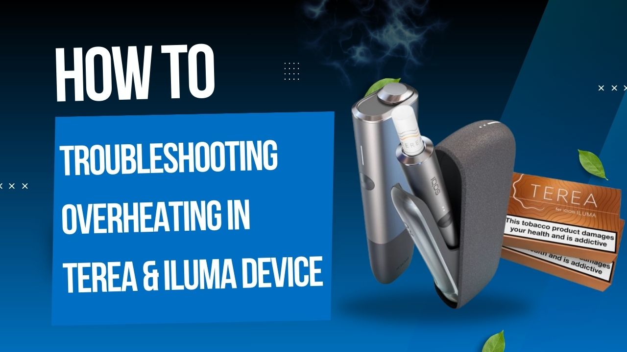 Home 27 Troubleshooting Overheating in TEREA & ILUMA Devices : Guide for Easy solution