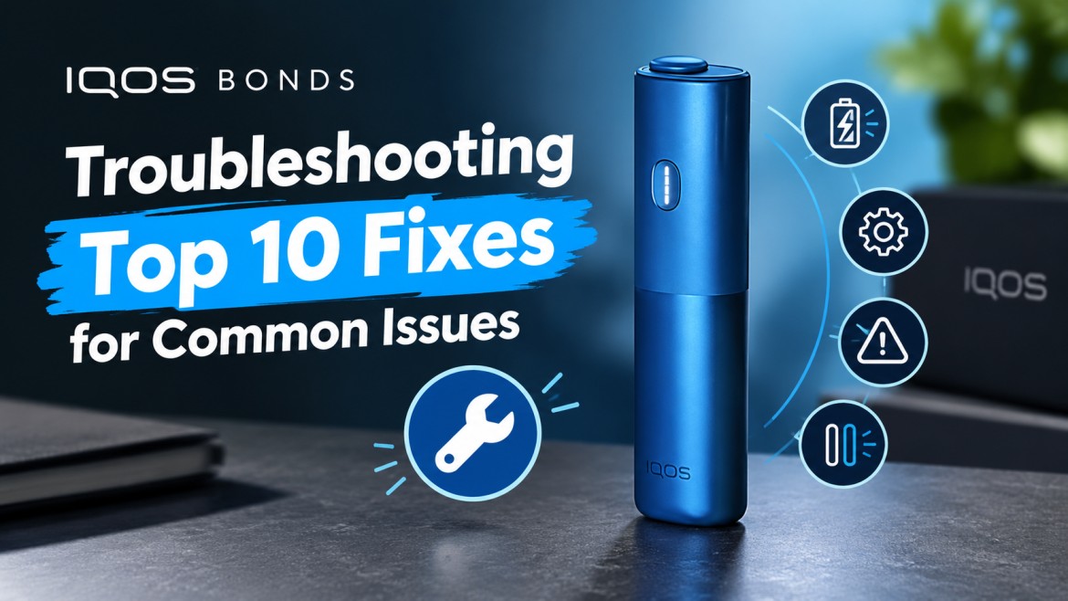 IQOS BONDS Troubleshooting: Top 10 Fixes